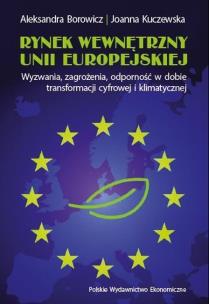 Okładka książki Rynek wewnętrzny Unii Europejskiej. Wyzwania, zagrożenia, odporność w dobie transformacji cyfrowej i klimatycznej