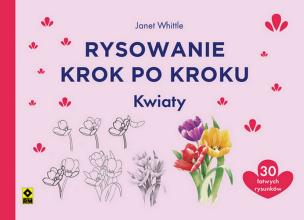 Rysowanie krok po kroku Kwiaty. Autor: Pinder Polly, Hodge Susie, Dutton Eva, Newey Jonathan. Multiszop.pl Okładka książki Rysowanie krok po kroku Kwiaty