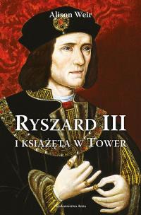 Ryszard III i książęta w Tower wyd. 2025. Autor: Weir Alison. Multiszop.pl Okładka książki Ryszard III i książęta w Tower wyd. 2025