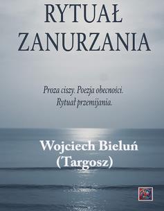 Rytuał Zanurzania. Autor: Bieluń Targosz Wojciech. Multiszop.pl Okładka książki Rytuał Zanurzania