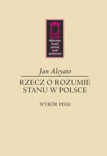 Rzecz o rozumie stanu w Polsce. Autor: Alcyato Jan. Multiszop.pl Okładka książki Rzecz o rozumie stanu w Polsce