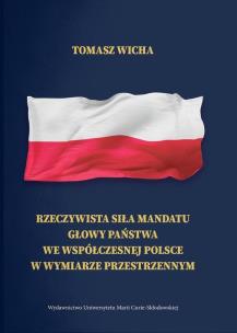 Okładka książki Rzeczywista siła mandatu głowy państwa we współczesnej Polsce w wymiarze przestrzennym