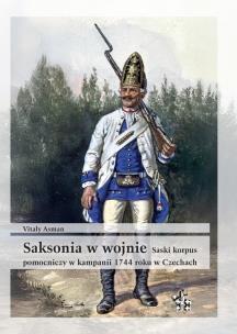 Okładka książki Saksonia w wojnie Saski korpus pomocniczy w kampanii 1744 roku w Czechach