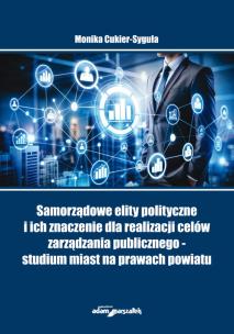 Okładka książki Samorządowe elity polityczne i ich znaczenie dla realizacji celów zarządzania publicznego - studium