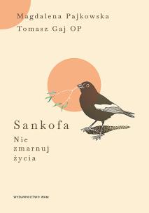 Sankofa. Autor: Gaj Tomasz OP, Pajkowska Magdalena. Multiszop.pl Okładka książki Sankofa