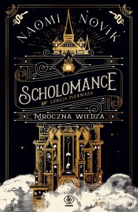 Scholomance. Lekcja pierwsza. Mroczna wiedza. Autor: Novik Naomi. Multiszop.pl Okładka książki Scholomance. Lekcja pierwsza. Mroczna wiedza