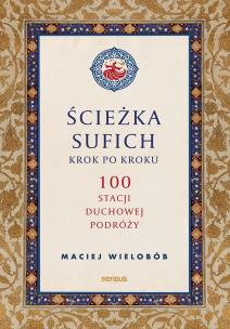 Okładka książki Ścieżka sufich krok po kroku:  100 stacji duchowej podróży