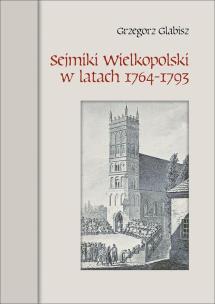 Okładka książki Sejmiki Wielkopolski w latach 1764-1793
