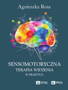 Sensomotoryczna Terapia Widzenia w praktyce. Autor: Rosa Agnieszka. Multiszop.pl Okładka książki Sensomotoryczna Terapia Widzenia w praktyce
