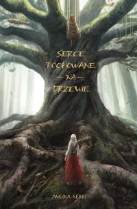 Okładka książki Serce T.1 Serce pochowane na drzewie