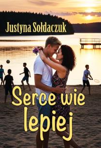 Serce wie lepiej. Autor: Justyna Sołdaczuk. Multiszop.pl Okładka książki Serce wie lepiej