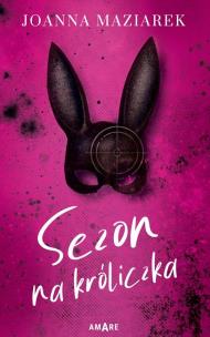 Sezon na króliczka. Autor: Joanna Maziarek. Multiszop.pl Okładka książki Sezon na króliczka