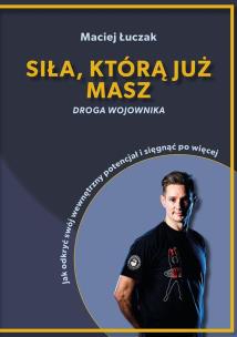 Siła, którą już masz. Autor: Łuczak Maciej. Multiszop.pl Okładka książki Siła, którą już masz