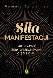 Okładka książki Siła manifestacji Jak sprawić żeby wszechświat cię słuchał
