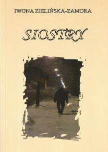 Siostry. Autor: Zielińska-Zamora Iwona. Multiszop.pl Okładka książki Siostry