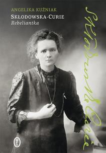 Okładka książki Skłodowska-Curie. Rebeliantka