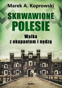 Okładka książki Skrwawione Polesie. W walce z okupantem i nędzą