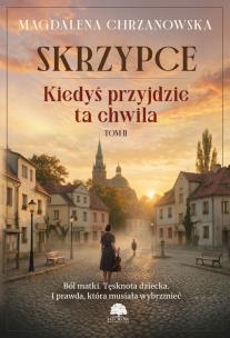 Okładka książki Skrzypce. Kiedyś przyjdzie ta chwila. Tom 2