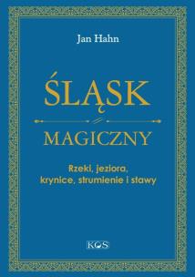 Śląsk magiczny. Rzeki, jeziora, krynice.... Autor: Jan Hahn. Multiszop.pl Okładka książki Śląsk magiczny. Rzeki, jeziora, krynice...