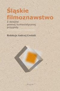 Okładka książki Śląskie filmoznawstwo. Z dziejów pewnej...