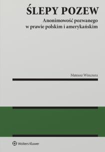 Okładka książki Ślepy pozew. Anonimowość pozwanego w prawie polskim i amerykańskim