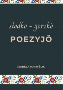 Słodko gorzko poezyjo. Autor: Izabela Namyślik. Multiszop.pl Okładka książki Słodko gorzko poezyjo