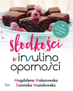 Słodkości w insulinooporności. Autor: Magdalena Makarowska, Musiałowska Dominika. Multiszop.pl Okładka książki Słodkości w insulinooporności