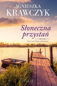 Słoneczna przystań. Czary codzienności Tom 3 - uszkodzone. Autor: Krawczyk Agnieszka. Multiszop.pl Okładka książki Słoneczna przystań. Czary codzienności Tom 3 - uszkodzone