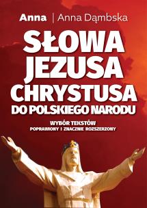 Słowa Jezusa Chrystusa do polskiego narodu. Autor: Dąmbska Anna. Multiszop.pl Okładka książki Słowa Jezusa Chrystusa do polskiego narodu