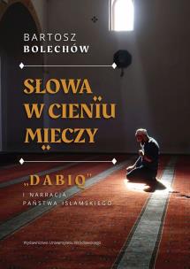 Okładka książki Słowa w cieniu mieczy. „Dabiq” i narracja Pańs
