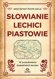 Okładka książki Słowianie, Lechici, Piastowie W poszukiwaniu...