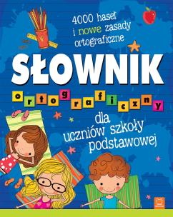 Słownik ortograficzny dla uczniów szkoły podstawowej. 4000 haseł i nowe zasady ortograficzne. Autor: Opracowanie zbiorowe. Multiszop.pl Okładka książki Słownik ortograficzny dla uczniów szkoły podstawowej. 4000 haseł i nowe zasady ortograficzne