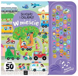 Okładka książki Słuchaj i oglądaj! W mieście. Ponad 50 dźwięków