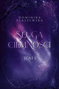 Sługa ciemności. Tom 1. Autor: Płaszewska Dominika. Multiszop.pl Okładka książki Sługa ciemności. Tom 1