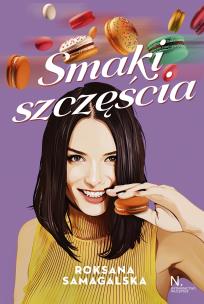 Smaki szczęścia. Autor: Roksana Samagalska. Multiszop.pl Okładka książki Smaki szczęścia