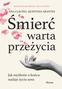 Okładka książki Śmierć warta przeżycia. Jak myślenie o końcu nadaje życiu sens