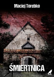 Śmiertnica. Autor: Torebko Maciej. Multiszop.pl Okładka książki Śmiertnica