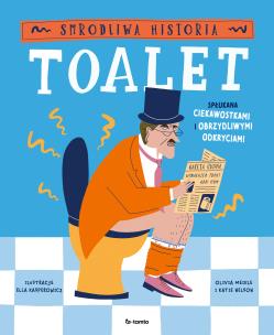 Smrodliwa historia toalet. Spłukana ciekawostkami. Autor: Olivia Meikle, Katie Nelson, Ella Kasperowicz. Multiszop.pl Okładka książki Smrodliwa historia toalet. Spłukana ciekawostkami