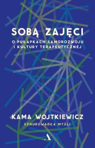 Okładka książki Sobą zajęci. O pułapkach samorozwoju i kultury terapeutycznej
