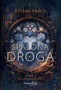 Okładka książki Spalona droga T.1 Melodia przeszłości