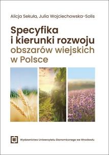 Specyfika i kierunki rozwoju obszarów wiejskich.... Autor: Alicja Sekuła, Wojciechowska-Solis Julia. Multiszop.pl Okładka książki Specyfika i kierunki rozwoju obszarów wiejskich...