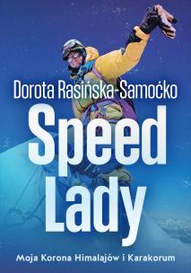 Speed Lady. Moja Korona Himalajow i Karakorum. Autor: Rasińska-Samoćko Dorota. Multiszop.pl Okładka książki Speed Lady. Moja Korona Himalajow i Karakorum