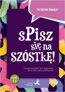 Okładka książki Spisz się na szóstkę! Ćw. w pisaniu wypowiedzi SP