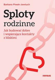 Okładka książki Sploty rodzinne. Jak budować dobre i wspierające kontakty z bliskimi