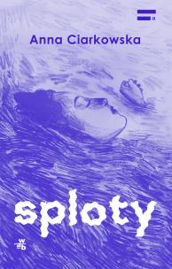 Sploty. Autor: Anna Ciarkowska. Multiszop.pl Okładka książki Sploty