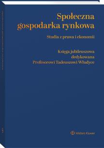 Okładka książki Społeczna gospodarka rynkowa. Studia z prawa i ekonomii. Księga jubileuszowa dedykowana Profesorowi Tadeuszowi Włudyce