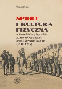 Okładka książki Sport i kultura fizyczna w Samodzielnej Brygadzie Strzelców Karpackich oraz 2 Korpusie Polskim (1940–1946)