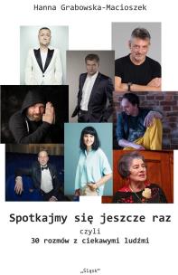 Spotkajmy się jeszcze raz, czyli 30 rozmów.... Autor: Hanna Grabowska-Macioszek. Multiszop.pl Okładka książki Spotkajmy się jeszcze raz, czyli 30 rozmów...