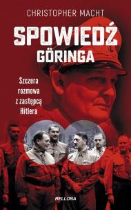 Spowiedź Göringa. Szczera rozmowa z zastępcą Hitlera. Autor: Christopher Macht. Multiszop.pl Okładka książki Spowiedź Göringa. Szczera rozmowa z zastępcą Hitlera