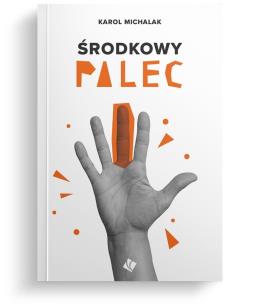Środkowy palec. Autor: Michalak Karol. Multiszop.pl Okładka książki Środkowy palec